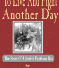 To Live And Fight Another Day: The Story Of A Jewish Partisan Boy