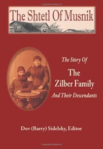 The Shtetl Of Musnik: The Story Of The Zilber Family And Their Descendants