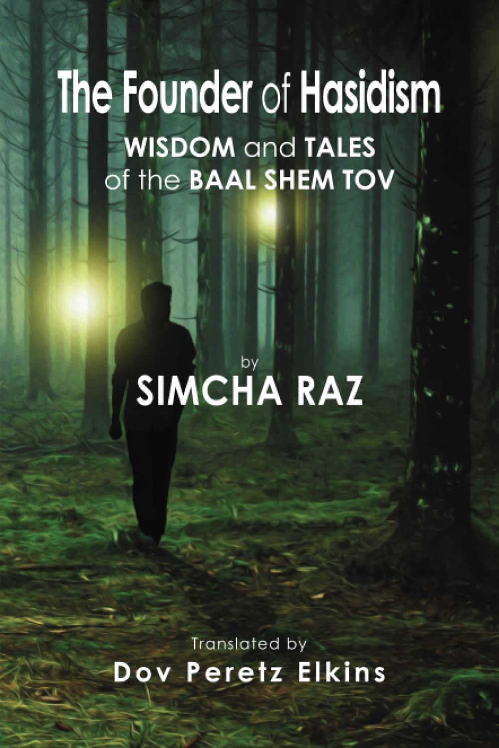 The Founder of Hasidism: Wisdom and Tales of the Baal Shem Tov